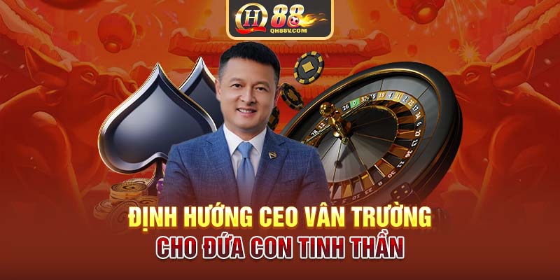 Định hướng CEO Vân Trường cho đứa con tinh thần