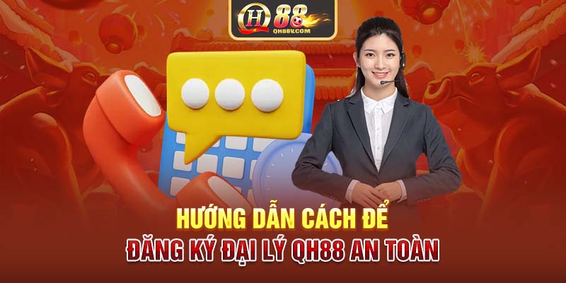 Hướng dẫn cách để đăng ký đại lý QH88 an toàn