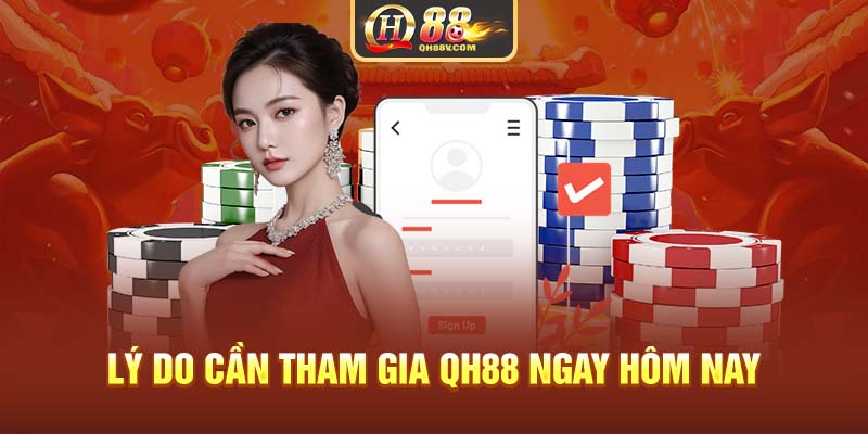 Lý do cần tham gia QH88 ngay hôm nay